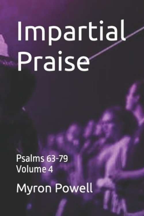 Impartial Praise: Psalms 63-79, Volume 4