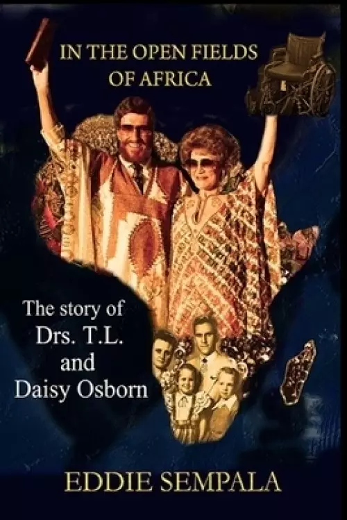 In the Open fields of Africa: The story of Drs. T.L and Daisy Osborn