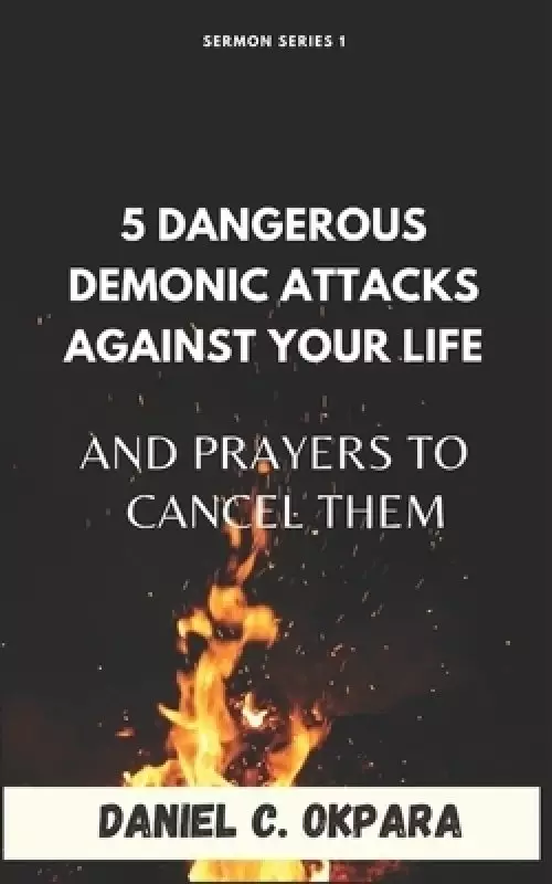 5 Dangerous Demonic Attacks Against Your Life  And Prayers to Cancel Them