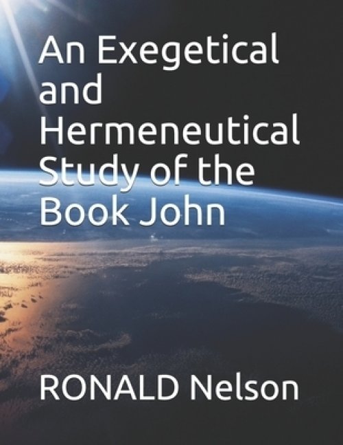 An Exegetical and Hermeneutical Study of the Book John