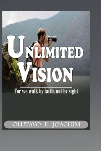 UNLIMITED VISION: For we Walk by Faith, not by Sight