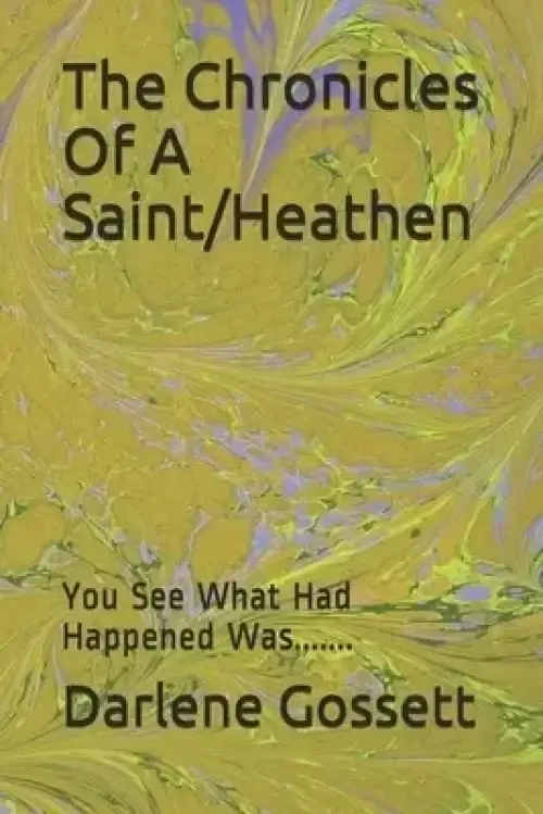 The Chronicles Of A Saint/Heathen: You See What Had Happened Was.......