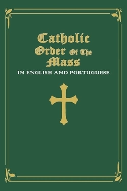 Catholic Order of the Mass in English and Portuguese:  (Green Cover Edition)