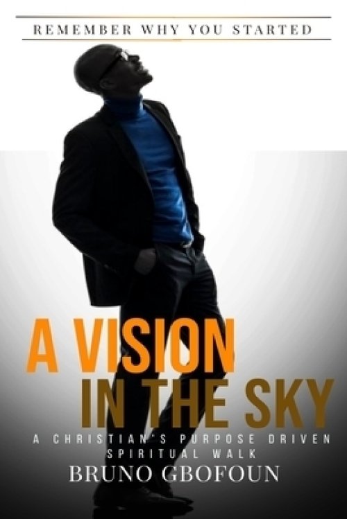 A Vision In The Sky: A Christian's Purpose Driven Spiritual Walk