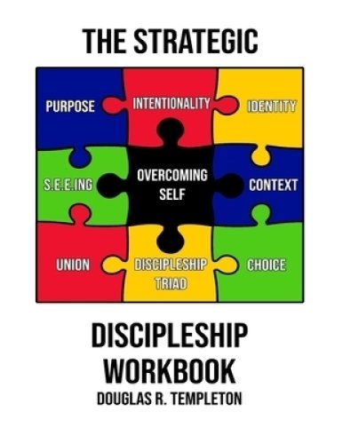 The Strategic Discipleship Workbook: Converting High Ideals into Everyday Ordeals