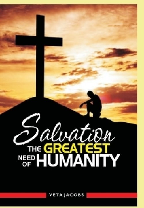 Salvation: The Greatest  Need Of Humanity