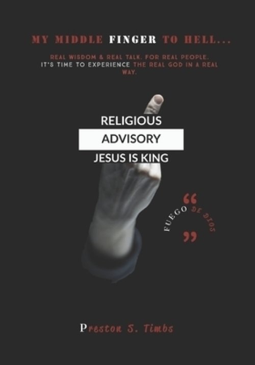 My Middle Finger To Hell: Real Wisdom. Through Real Talk. For Real People. From The Real God. To experience him in a Real way.