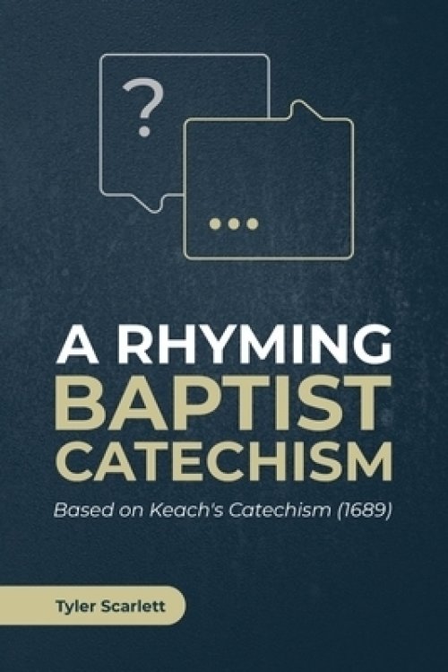 A Rhyming Baptist Catechism: Based on Keach's Catechism (1689)