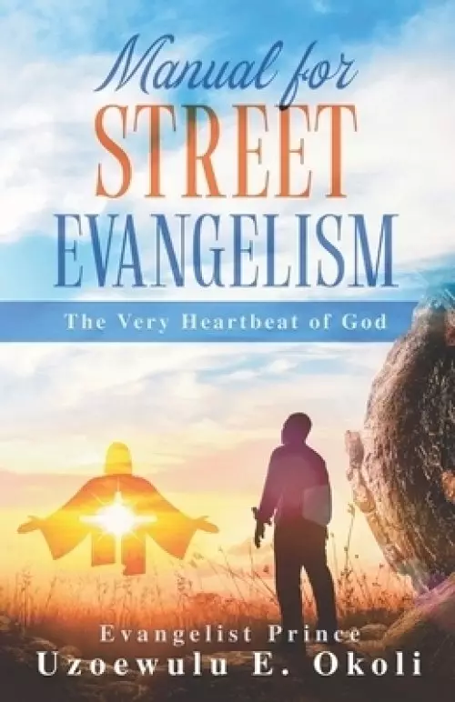 Manual for Street Evangelism: The Very Heartbeat of God