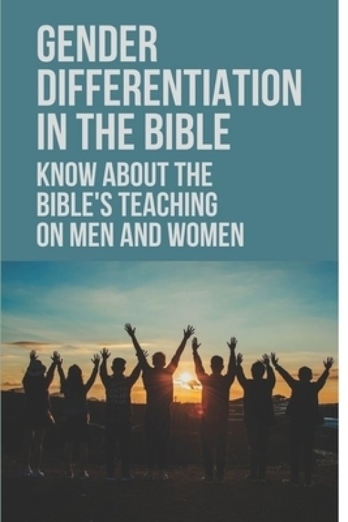 Gender Differentiation In The Bible: Know About The Bible's Teaching On Men And Women: Testament Male And Female Characters