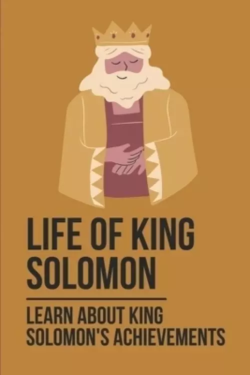 Life Of King Solomon: Learn About King Solomon's Achievements: History Of King Solomon