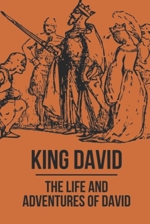 King David: The Life And Adventures Of David: Story Of King David