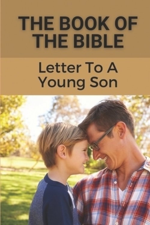 The Book Of The Bible: Letter To A Young Son: Practical Bible Topics