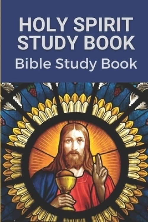 Holy Spirit Study Book: Bible Study Book: Words Of Jesus Study Book