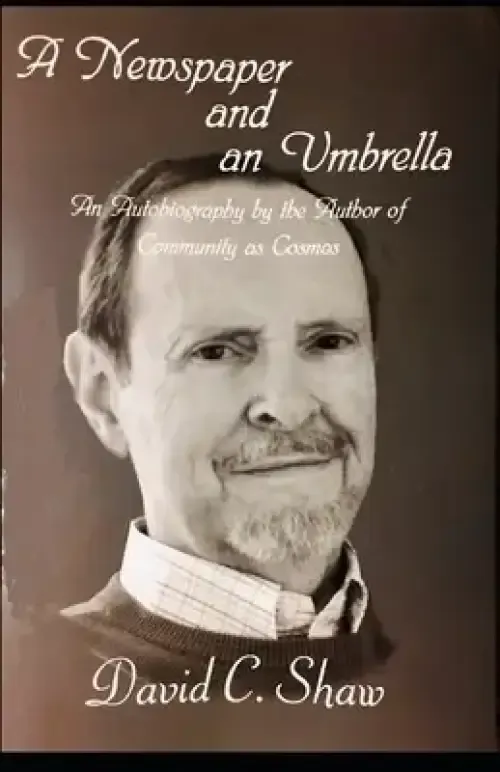 A Newspaper and an Umbrella: An Autobiography by the Author of Community as Cosmos