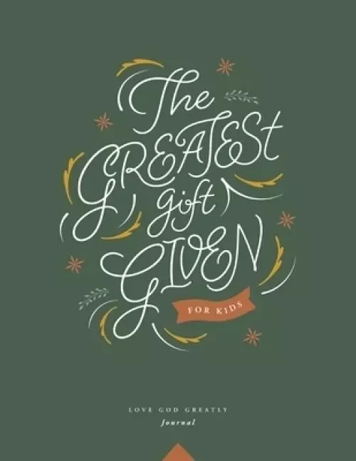 The Greatest Gift Given, for Kids: A Love God Greatly Bible Study Journal