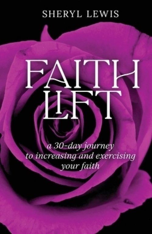 Faith Lift: A 30-Day Journey to Increasing and Exercising Your Faith