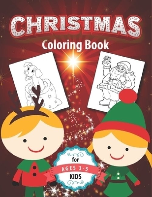 Christmas Coloring Book for Kids Ages 3-5: Fun Children's Christmas Gift or Present for Toddlers & Kids - Easy and Cute Pages to Color With Santa Cla