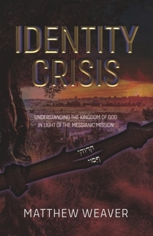 Identity Crisis: Understanding The Kingdom Of God In Light Of The Messianic Mission