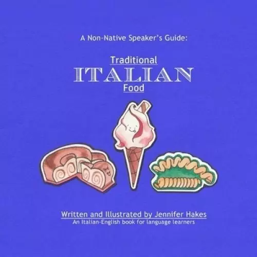 A Non-Native Speaker's Guide: Traditional Italian Food