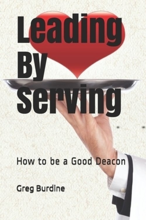 Leading by Serving: How to be a Good Deacon