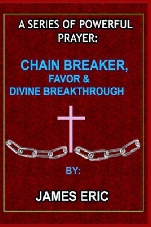 A series of powerful prayer: Chain breaker, Favor & Divine breakthrough