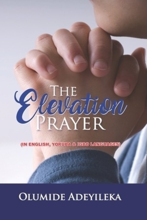 The Elevation Prayer: A Prayer Booklet In English, Yoruba & Igbo Languages