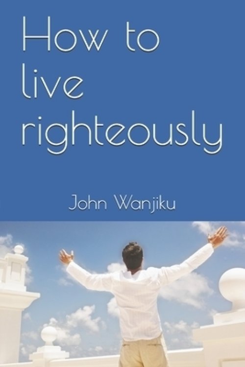 How to live righteously