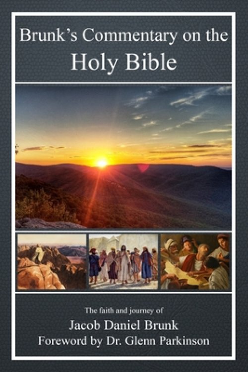 Brunk's Commentary on the Holy Bible: The faith and journey of Jacob Daniel Brunk