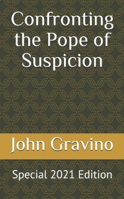 Confronting the Pope of Suspicion: Special 2021 Edition