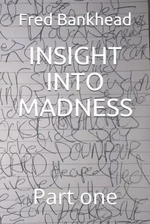 Insight Into Madness: Part one