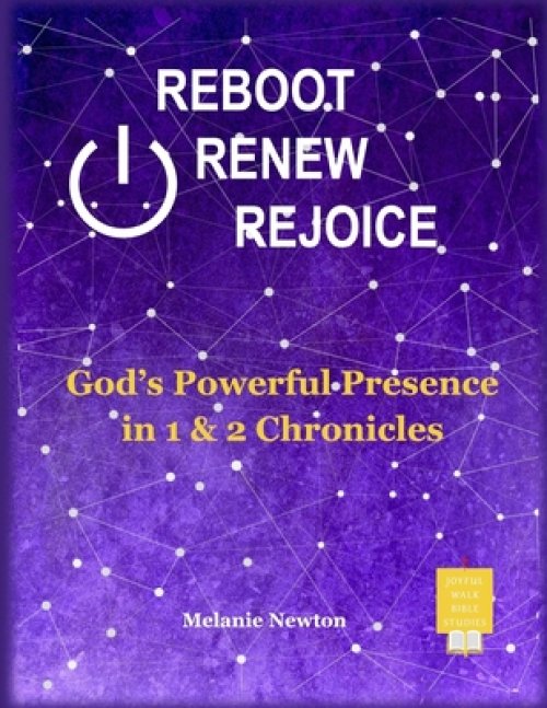 Reboot Renew Rejoice: God's Powerful Presence in 1 & 2 Chronicles