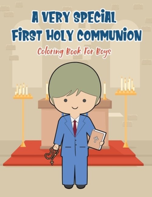 A Very Special First Holy Communion Coloring Book For Boys: 25 Wonderful Pages To Color And Celebrate Church & Communion For Young Boys