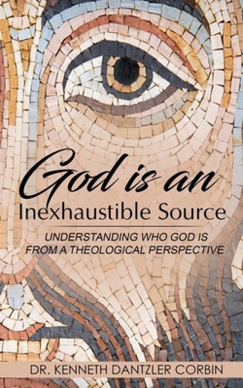 God is the Inexhaustible Source: Understanding Who God is, from a Theological Perspective