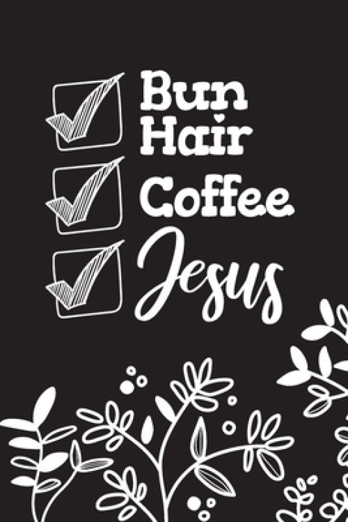 Bun Hair Coffee Jesus: Inspirational Christian Routine Checklist