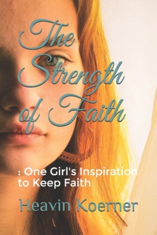 The Strength of Faith: : One Girl's Inspiration to Keep Faith