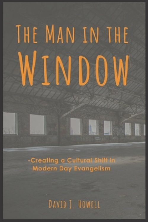 The Man in the Window: Creating a Cultural Shift in Modern Day Evangelism