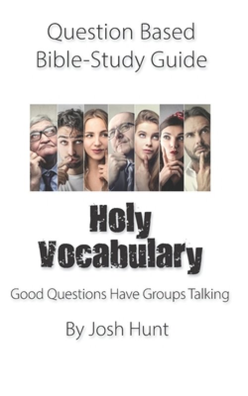 Question-Based Bible Study Guide -- Holy Vocabulary: Good Questions Have Groups Talking