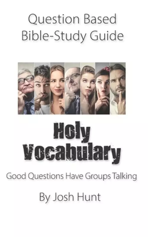 Question-Based Bible Study Guide -- Holy Vocabulary: Good Questions Have Groups Talking