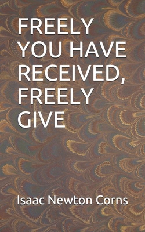 Freely You Have Received, Freely Give