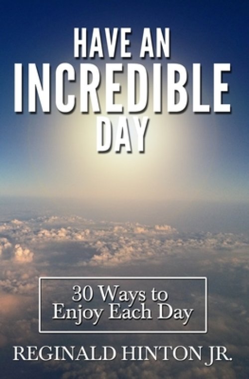 Have an Incredible Day: 30 Ways to Enjoy Each Day