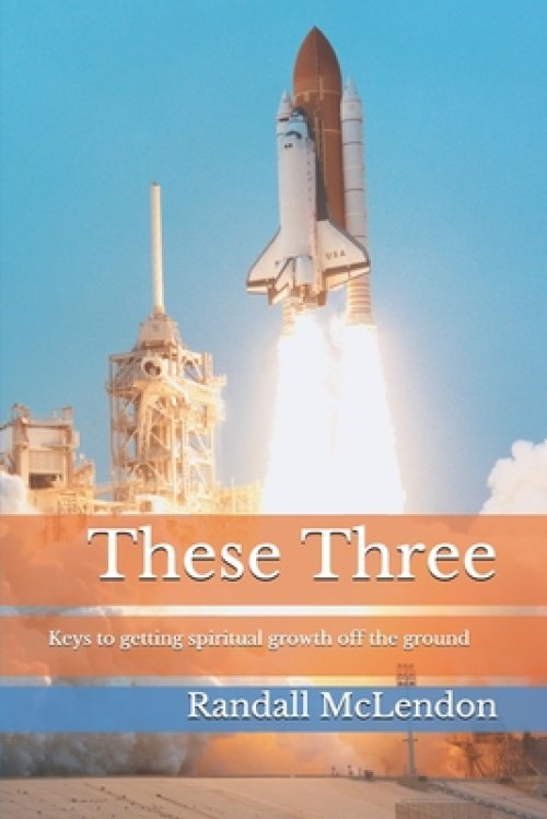 These Three: Keys to getting spiritual growth off the ground