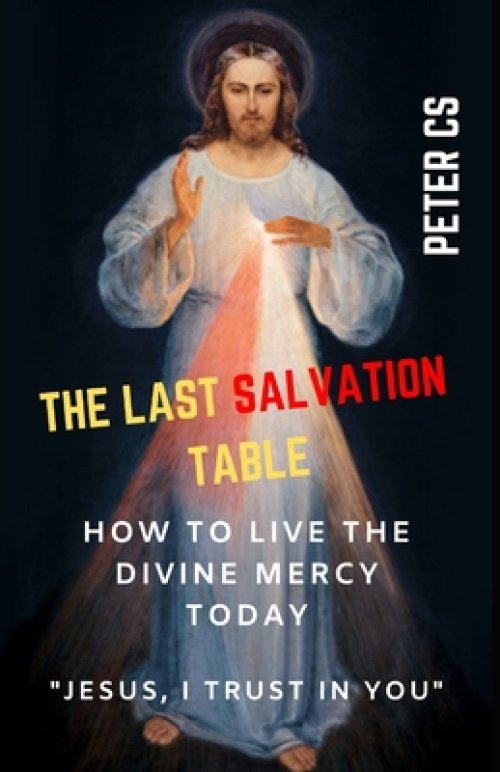 The Last Salvation Table: How to live the Divine Mercy today