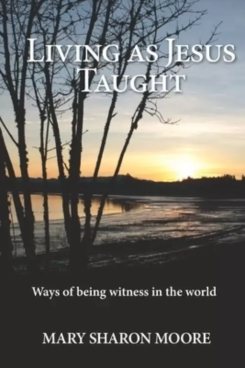 Living as Jesus Taught: Ways of being witness in the world