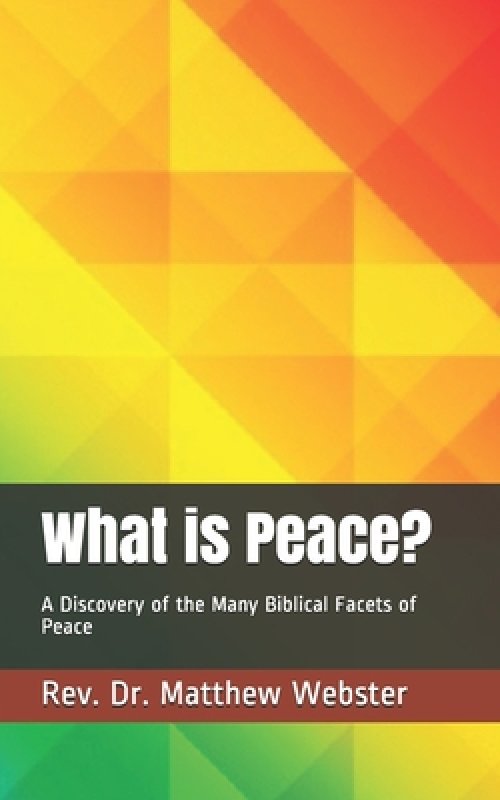 What is Peace?: A Discovery of the Many Biblical Facets of Peace