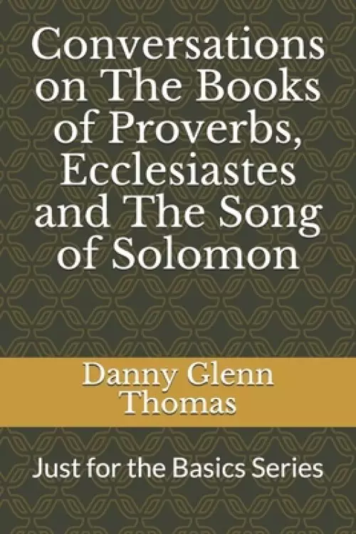 Conversations on The Books of Proverbs, Ecclesiastes and The Song of Solomon