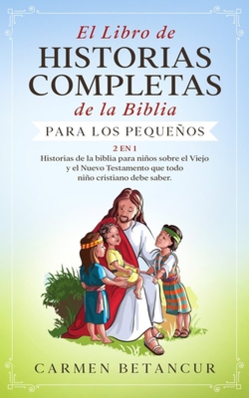 El Libro de Historias Completas de la Biblia para los peque