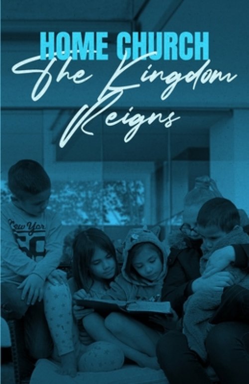 Home Church: The Kingdom reigns