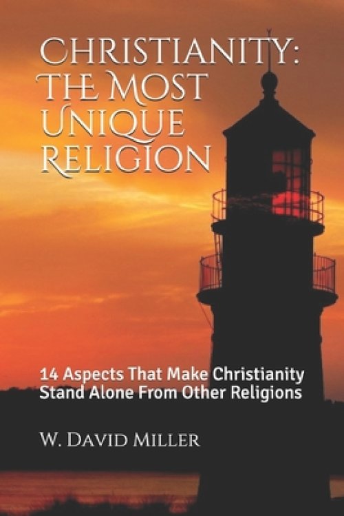 Christianity: The Most Unique Religion: 14 Aspects That Make Christianity Stand Alone From Other Religions