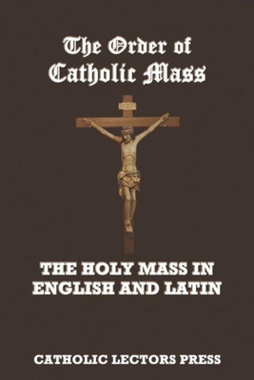 The Order of Catholic Mass: The Holy Mass in English and Latin